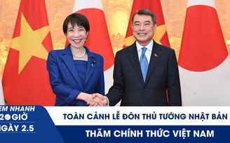 Xem nhanh 20h ngày 2.5: Toàn cảnh lễ đón Thủ tướng Nhật Bản Takaichi Sanae thăm chính thức Việt Nam