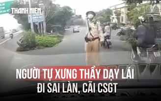 Xác minh người tự xưng thầy dạy lái đi sai làn, cãi CSGT rồi đăng clip lên mạng