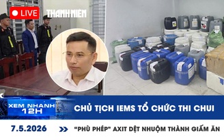 Xem nhanh 12h: Chủ tịch IEMS tổ chức thi tiếng Anh chui | 'Phù phép' a xít dệt nhuộm thành giấm ăn