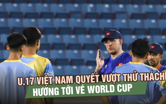 U.17 Việt Nam quyết vượt thử thách U.17 Hàn Quốc, hướng tới vé World Cup