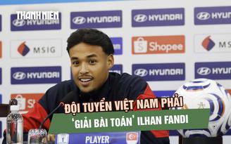 Muốn hạ Singapore, đội tuyển Việt Nam phải ‘giải bài toán’ Ilhan Fandi