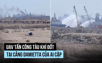 Mối lo gì sau vụ UAV tấn công tàu khí đốt tại Ai Cập?