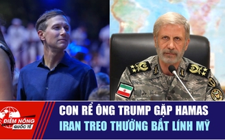 Tiêu điểm quốc tế 18.8: Con rể ông Trump gặp Hamas | Iran treo thưởng bắt lính Mỹ