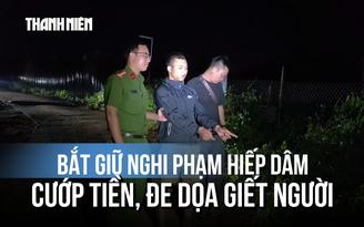 Bắt nghi phạm dọa giết, cướp tài sản, hiếp dâm phụ nữ 63 tuổi