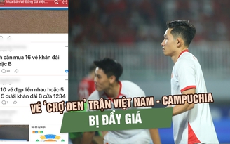 Vé ‘chợ đen’ trận đội tuyển Việt Nam - Campuchia tăng nhiệt, nhiều hạng vé bị đẩy giá
