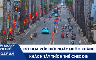 Xem nhanh 20h ngày 2.9: Cờ hoa rợp trời ngày Quốc khánh, khách Tây thích thú check-in