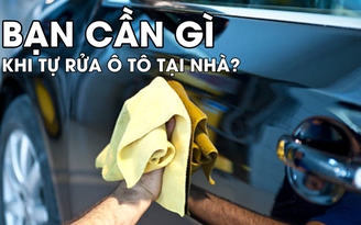 9 vật dụng cần trang bị khi bạn tự rửa ô tô tại nhà