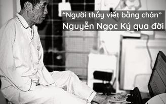Vĩnh biệt "thầy giáo có bàn chân kỳ diệu" Nguyễn Ngọc Ký