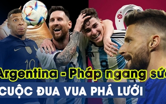 Kịch tính cuộc đua Vua phá lưới: cuộc ‘so kè’ ngang sức giữa Argentina và Pháp