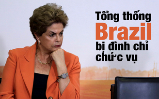 Tổng thống Brazil bị đình chỉ chức vụ
