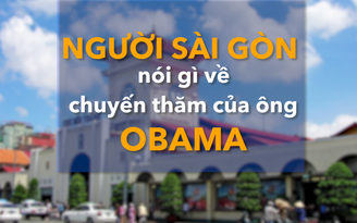 Người Sài Gòn nói gì về chuyến thăm của ông Obama?