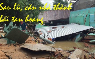 Phú Yên: Nửa đêm lũ đánh sập nhà, cả gia đình suýt chết