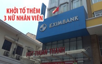 Khởi tố thêm 3 nhân viên Eximbank liên quan đến vụ chiếm đoạt 245 tỉ đồng