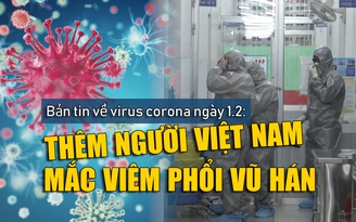 Bản tin về virus Corona ngày 1.2.2020: Việt Nam có thêm người mắc bệnh