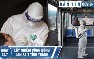 Tình hình Covid-19 tại Việt Nam ngày 29.7: Lây nhiễm cộng đồng lan ra 7 tỉnh thành