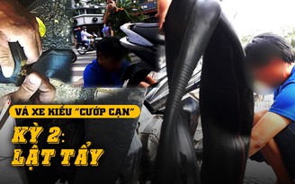 Vá xe kiểu “cướp cạn” giữa Sài Gòn - Kỳ 2: Lật tẩy chiêu trò bất lương