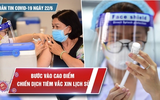Bản tin Covid-19 ngày 22.6: TP.HCM nỗ lực tạo lá chắn từ vắc xin