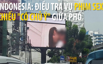 Indonesia: Điều tra vụ phim sex chiếu “có chủ ý” giữa phố