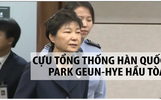 Bắt đầu xét xử cựu Tổng thống Hàn Quốc Park Geun-hye