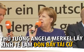 Thủ tướng Merkel lấy ổn định kinh tế làm đòn bẩy tái cử