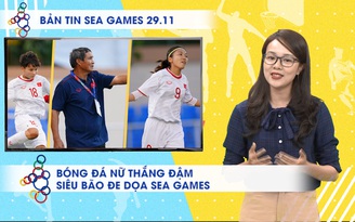 Bản tin SEA Games 29.11 | Bóng đá nữ Việt Nam thắng đậm, siêu bão đe dọa lễ khai mạc