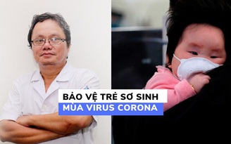 Bảo vệ trẻ sơ sinh an toàn trong dịch virus corona | Bác sĩ Trương Hữu Khanh giải đáp