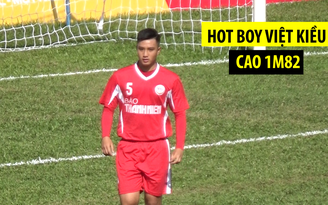 “Hot boy” Việt kiều 1 mét 82 mong muốn khoác áo đội tuyển Việt Nam
