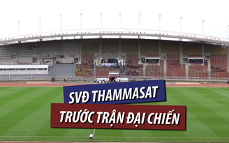 "Đột nhập" SVĐ Thammasat trước đại chiến Thái Lan - Việt Nam