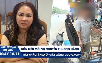 Xem nhanh 20h ngày 10.11: Vụ án Nguyễn Phương Hằng có diễn biến mới | Bát nháo ở “cây xăng cục gạch”