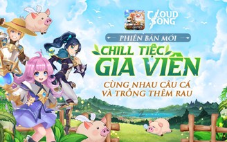 Cloud Song chào đón phiên bản ‘Chill Tiệc Gia Viên’ Cloud Song chào đón phiên bản ‘Chill Tiệc Gia Viên’