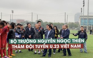 Bộ trưởng Nguyễn Ngọc Thiện tới thăm đội tuyển U.23 Việt Nam