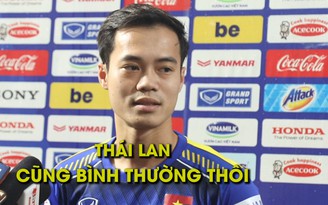 Văn Toàn: "Đội tuyển Thái Lan...không mạnh lắm"