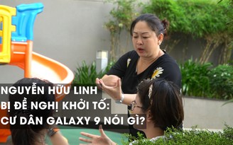 Ông Nguyễn Hữu Linh bị khởi tố, cư dân Galaxy 9 nói gì?