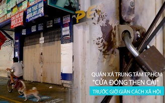 Quán xá trung tâm TP.HCM "cửa đóng then cài" trước giờ giãn cách xã hội chống Covid-19