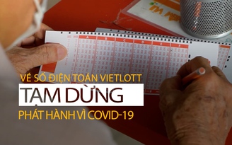 Vé số điện toán Vietlott tạm dừng phát hành vì Covid-19