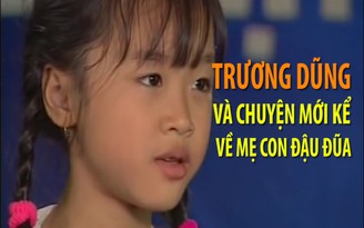 Trương Dũng và chuyện mới kể về “Mẹ con Đậu Đũa“