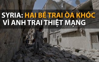 Syria: Hai bé trai òa khóc vì anh trai thiệt mạng trong vụ không kích