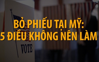 Bỏ phiếu tại Mỹ: 5 điều không nên làm