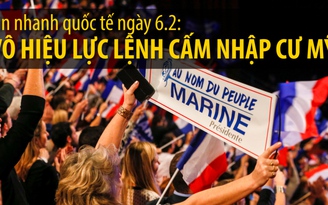 Tin nhanh quốc tế ngày 6.2: Le Pen và Macron dẫn đầu đường đua tổng thống Pháp