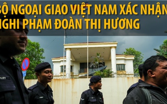 Bộ Ngoại giao Việt Nam xác nhận nghi phạm Đoàn Thị Hương
