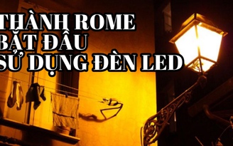 Đèn Led sẽ giết chết sự lãng mạn của thành Rome?