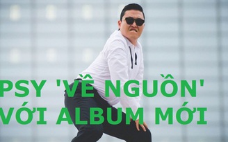 ​Psy 'về nguồn' với album mới