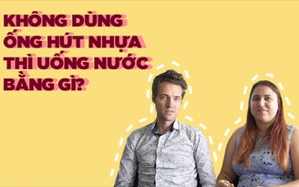 Yêu Việt Nam, vợ chồng Tây lập nhóm không dùng ống hút nhựa