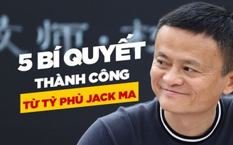 Tỉ phú Jack Ma nói gì về bí quyết thành công?
