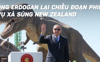 Tổng thống Thổ Nhĩ Kỳ lại chiếu đoạn phim vụ xả súng New Zealand
