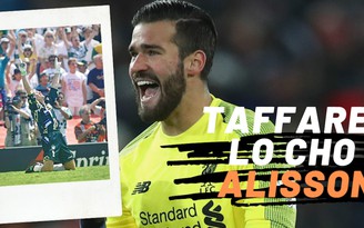 Taffarel lo lắng cho Alisson, Neymar phải tập một mình