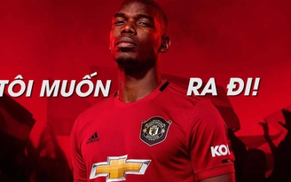 Pogba chính thức tuyên bố muốn rời Man United