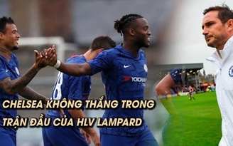 Trận đầu tiên Lampard dẫn dắt Chelsea diễn ra thế nào?