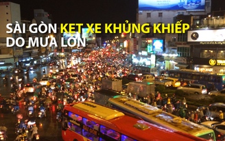 Sài Gòn kẹt xe khủng khiếp do mưa lớn