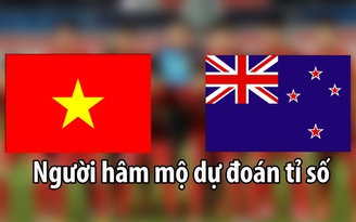Người hâm mộ dự đoán như thế nào trước trận U.20 Việt Nam – U.20 New Zealand?